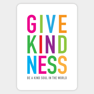 Give Kindness kind soul in the world Magnet